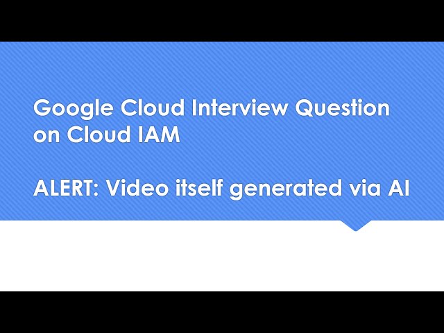 Google Cloud Interview Question on Cloud IAM...The video is generated using AI