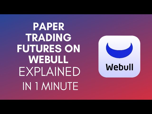 How To Paper Trade Futures On Webull? (2024)