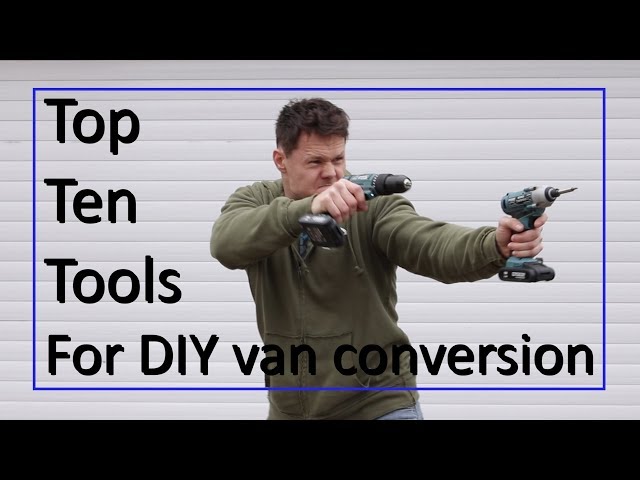 Top Ten Tools for DIY van conversion