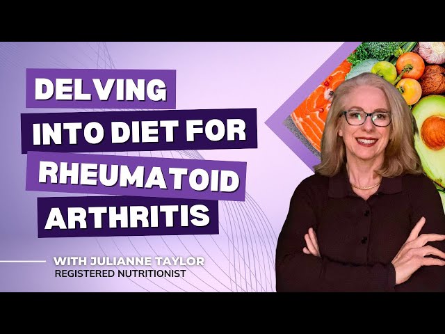 Delving into diet for rheumatoid arthritis with a registered nutritionist and PHD candidate