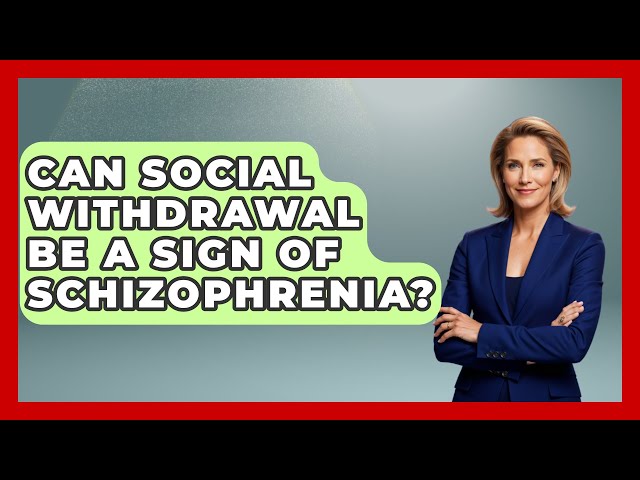 Can Social Withdrawal Be a Sign of Schizophrenia? | Schizophrenia Support Network