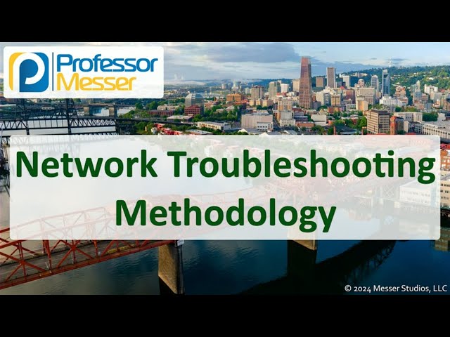 Network Troubleshooting Methodology - CompTIA Network+ N10-009 - 5.1