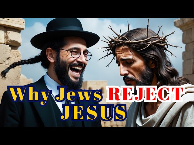 4 Shocking Reasons Why The Jews Reject Jesus As The Messiah (& What Jews Don’t See)