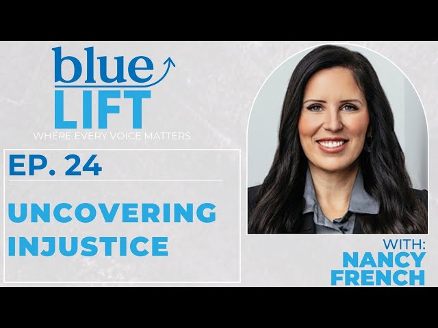 Uncovering Injustice: A Conversation w/Investigative Journalist Nancy French :: Ep 24 Blue Lift