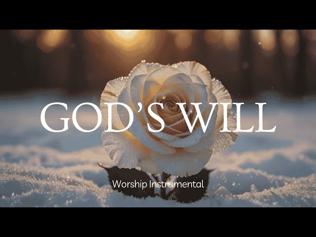 24/7 God’s Will: Soaking worship instrumental - Prayer, Devotional, Meditation and Relaxation