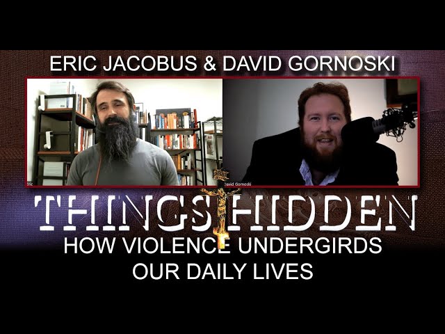 THINGS HIDDEN 169: How Violence Undergirds Our Daily Lives with Eric Jacobus