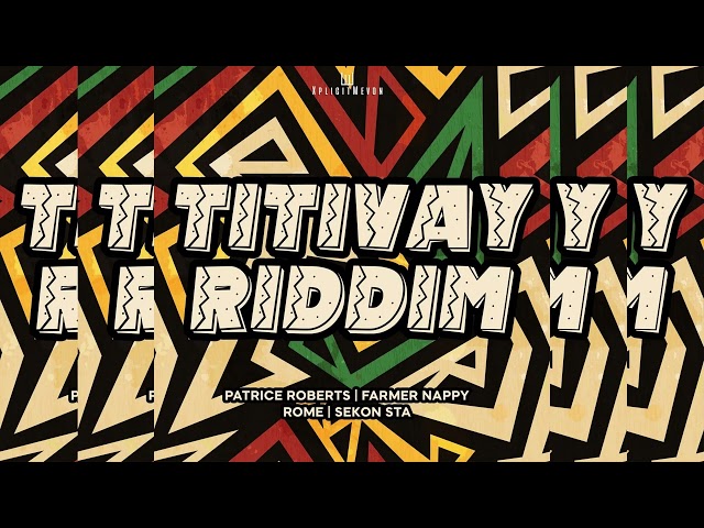 Titivay Riddim ~ Patrice Roberts, Farmer Nappy, Rome, Sekon Sta & XplicitMevon