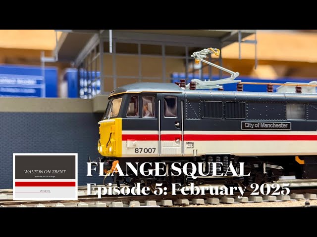 Flange Squeal: Episode 5, February 2025. Walton on Trent 1990s WCML OO Gauge Model Railway