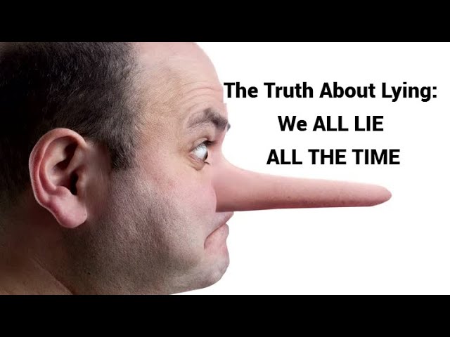 Truth About Lying: We ALL LIE ALL THE TIME