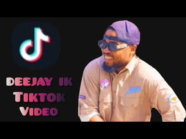 TIKTOK VIDEO 2023 - DEEJAY IK