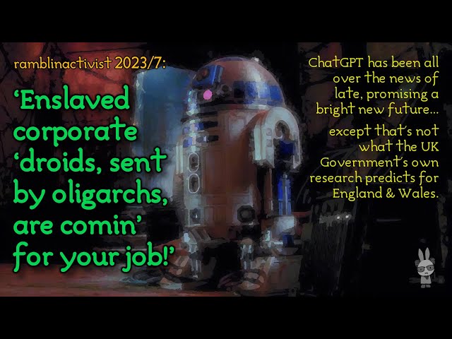 ChatGPT & AI: ‘Enslaved corporate ‘droids, sent by oligarchs, are comin’ for your job!’