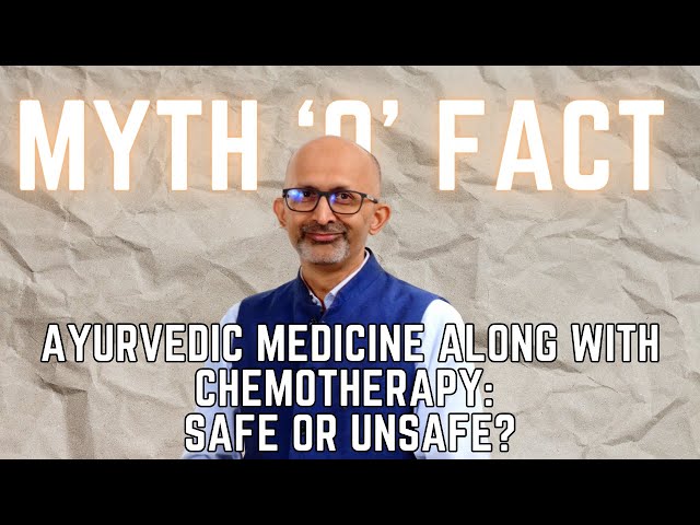 Ayurvedic Medicine along with Chemotherapy: Safe or Unsafe? | Myth O'Fact | Dr. Sandeep Nayak