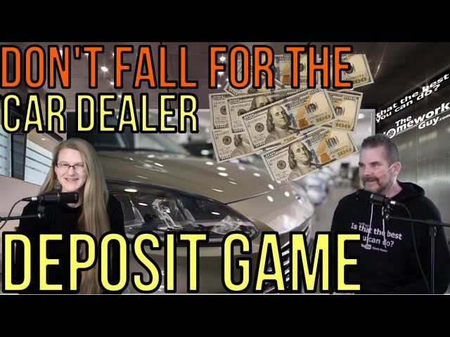 DON'T GET BURNED BY THE CAR DEALER DEPOSIT GAME 2023 Auto Finance Kevin Hunter The Homework Guy