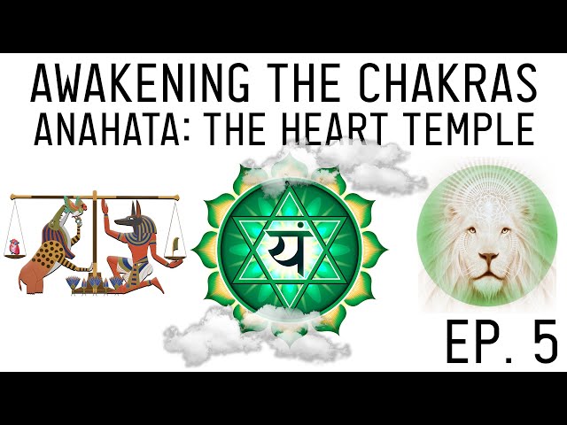 How to Awaken the Chakras: Open the Anahata Heart Chakra (Ep. 5)