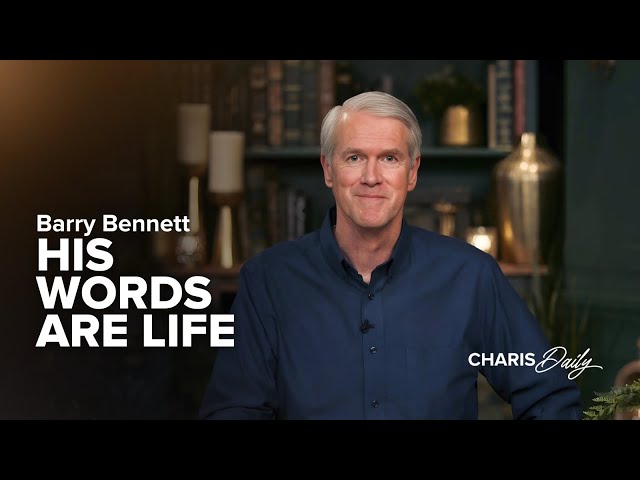 His Words Are Life - Barry Bennett - Charis Daily - Season 2 Ep. 15