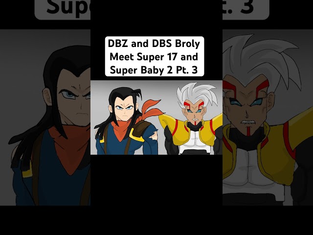 DBZ and DBS Broly Meet Super 17 and Super Baby 2 Pt. 3 #shorts #dragonballsuper #dragonball #broly