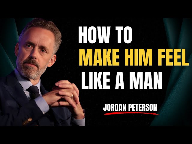 3 Things You Can Say to Make Him Feel Like a Man Relationship Advice for Women by JORDAN PETERSON