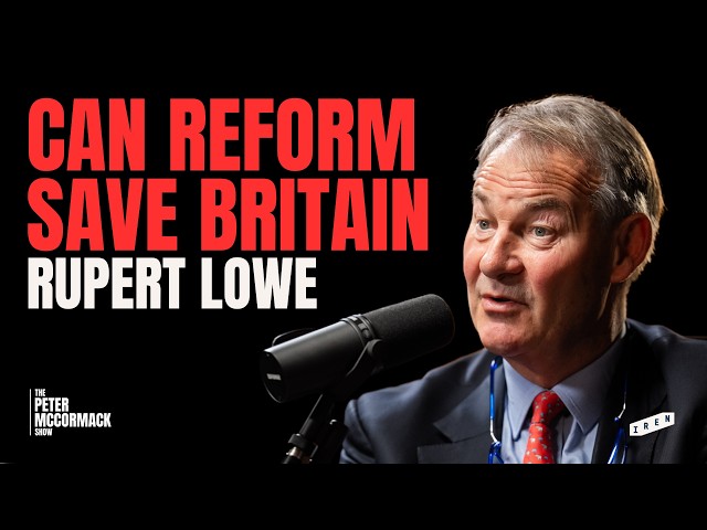 Rupert Lowe on Why the Reform Party Must Win the Next Election | Peter McCormack Podcast