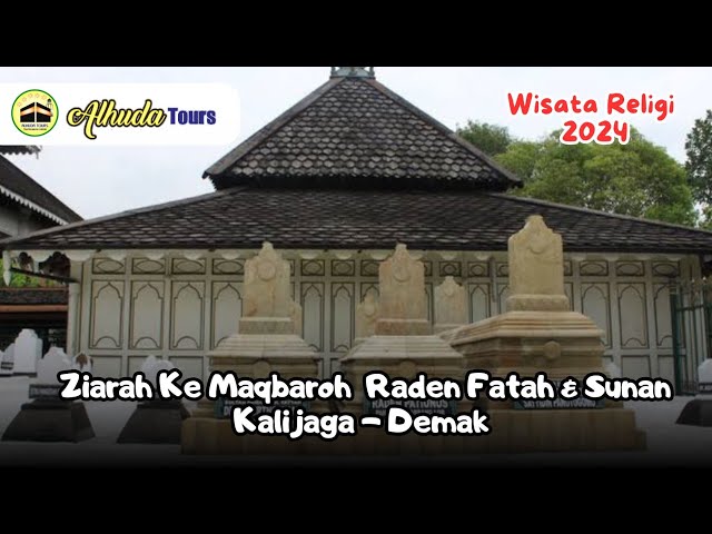 Ziarah KA Maqbaroh Raden Fatah & Sunan Kalijaga Demak | Wisata Religi Al Huda Tours 2024