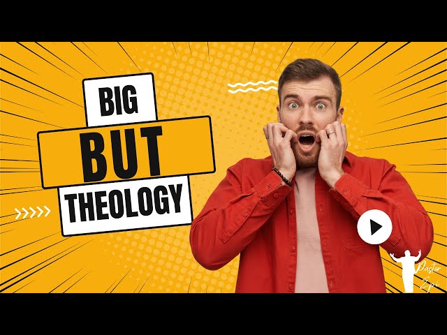 Big BUT theology