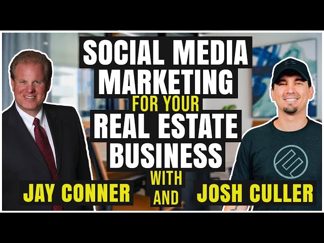 Social Media Marketing for Your Real Estate Business with Jay Conner & Josh Culler