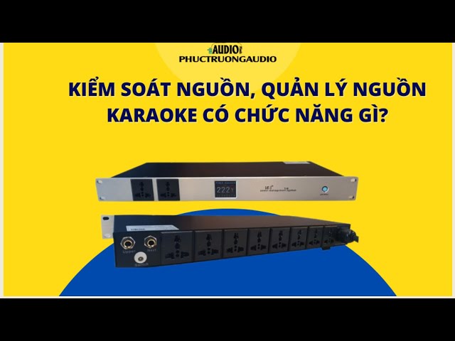 Nên Sử Dụng Quản Lý Nguồn Cho Dàn Karaoke Không? Xem Xong Sẽ Rõ