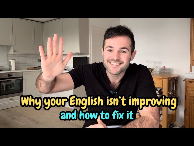 Why your English isn't improving, and how to fix it.