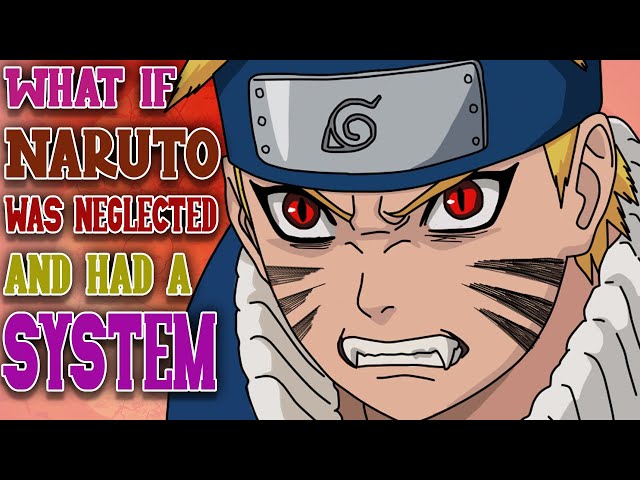 What If Naruto Was Neglected And Had A System