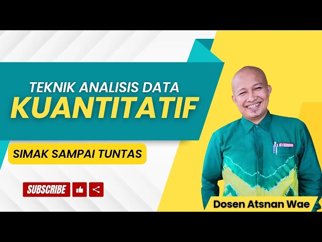 Simak Sampai Tuntas Teknik Analisis Data Kuantitatif