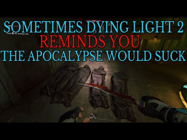 The Apocalypse would be Grim - Dying Light 2