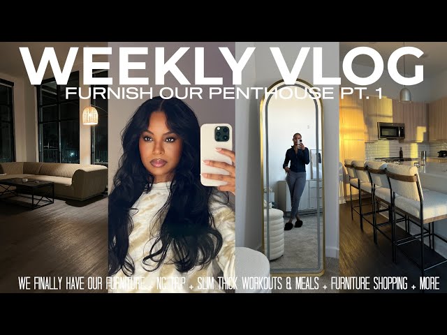 WEEKLY VLOG | FURNISHING OUR PENTHOUSE PT.1 + NEW FURNITURE! + SLIM THICK WORKOUTS & MEALS + NC TRIP