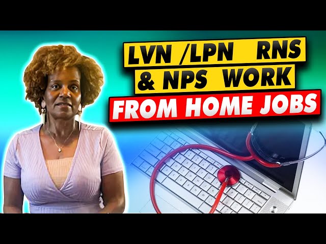 LVN /LPN   RNS  & NPs  Work from Home Jobs