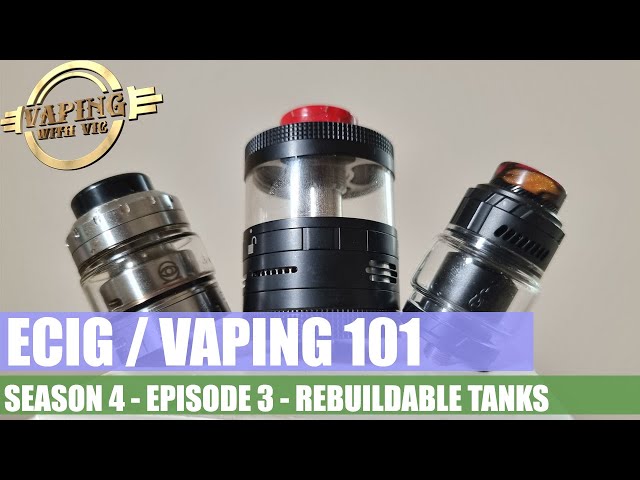 Electronic Cigarette / Vaping 101 - Season 4, EP 3 - Rebuildable Tanks