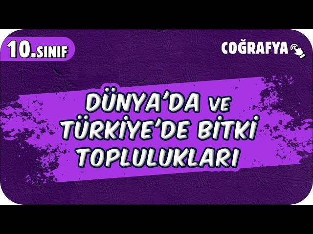 Dünya'da ve Türkiye'de Bitki Toplulukları | 10.Sınıf Coğrafya #2025