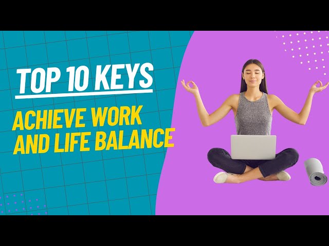 Top 10 Keys to Achieve Work Life Balance #worklifebalance #worklifebalancetips #doyouagree #tryitout