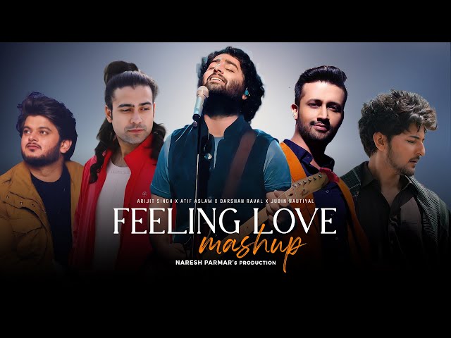 Feeling Love Mashup | Arijit Singh, Atif Aslam, Darshan Raval | Naresh Parmar | Mind Relax Lofi