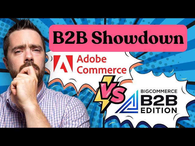 B2B Showdown: Adobe Commerce vs. BigCommerce (Short & Sweet)