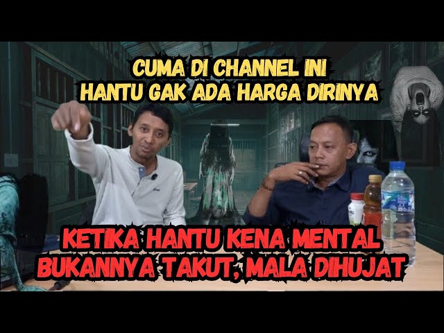 KETIKA HANTU KENA MENTAL, BUKANNYA TAKUT, MALAH DIHUJAT