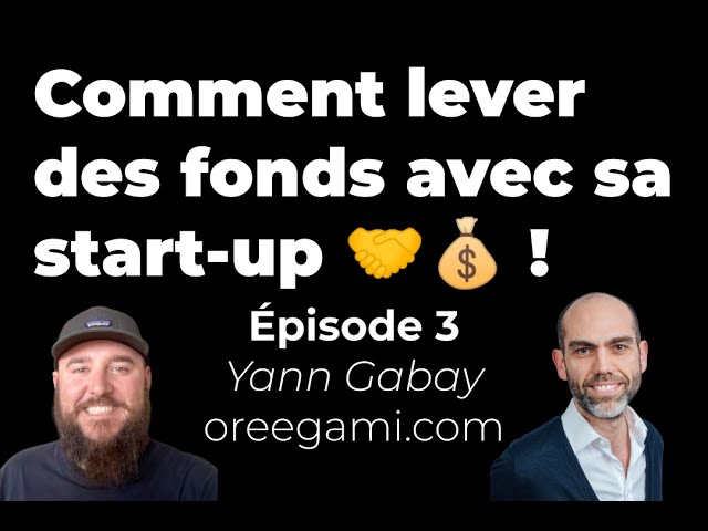 Comment lever des fonds avec sa start-up - Épisode 3 : Yann Gabay