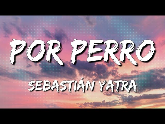 Sebastián Yatra - Por Perro ft  Luis Figueroa (LetraLyrics) [Loop 1 Hour]