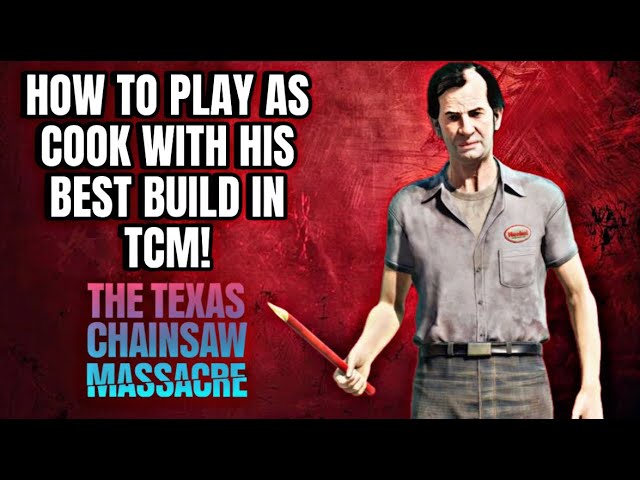 How To Play As Cook With His Best Build In The Texas Chain Saw Massacre Game