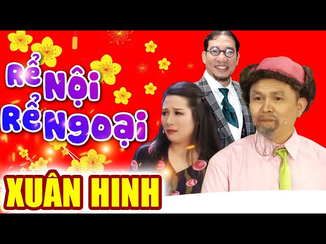 Hài Tết Xuân Hinh | Rể Nội Rể Ngoại | Hài Tết Xuân Hinh, Thanh Thanh Hiền, Quang Thắng Mới Nhất