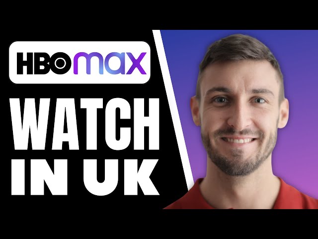 How to Watch HBO Max in The UK (The Easiest Method)