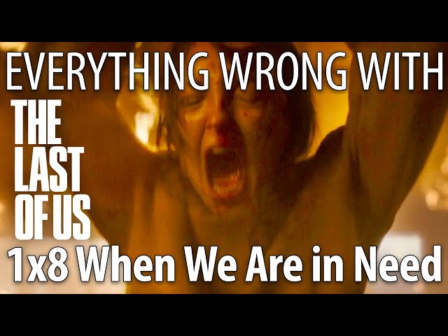 Everything Wrong With The Last of Us S1E8 - "When We Are in Need"