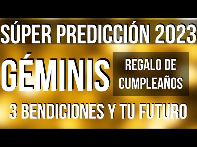 GEMINI YOU RECEIVE 3 BLESSINGS! HAPPY BIRTHDAY SUPER SURPRISE READING 2023 (SPANISH)