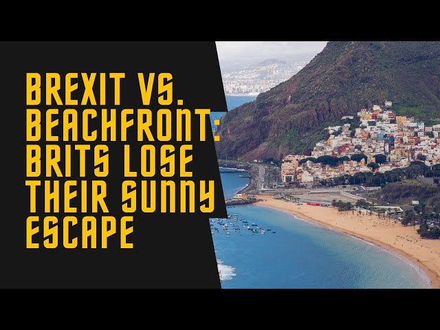 Brexit vs. Brits in Spain: No More Sunny Dreams