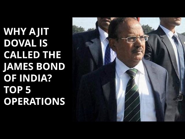 WHY AJIT DOVAL IS CALLED THE JAMES BOND OF INDIA?