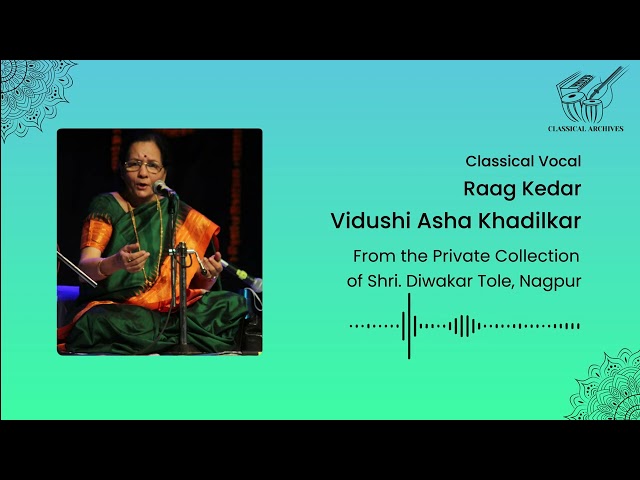 Raag Kedar | Vidushi Asha Khadilkar | Classical Archives by Shri. Diwakar Tole