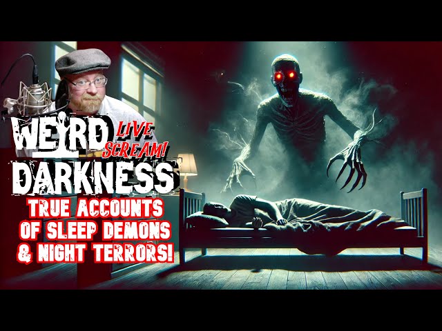 FEAR THE NIGHT: True Accounts of Sleep Demons & Night Terrors! #LiveScream #WeirdDarkness