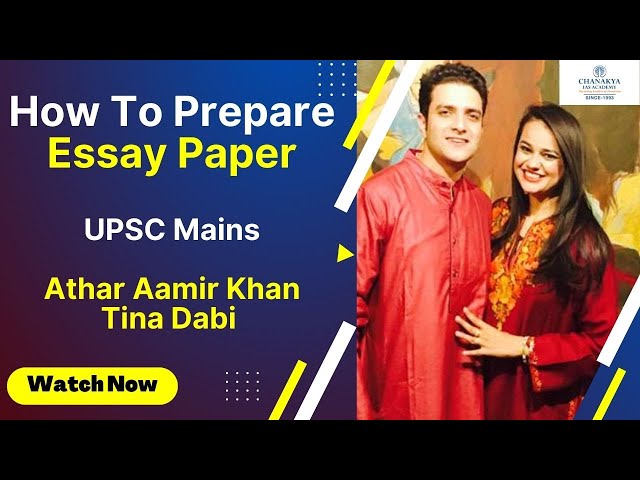 UPSC Mains Essay Writing Paper Preparation Strategy By IAS Topper Tina Dabi & Athar Aamir Khan